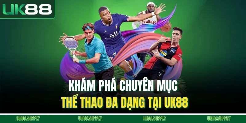 Khám phá chuyên mục thể thao đa dạng tại UK88
