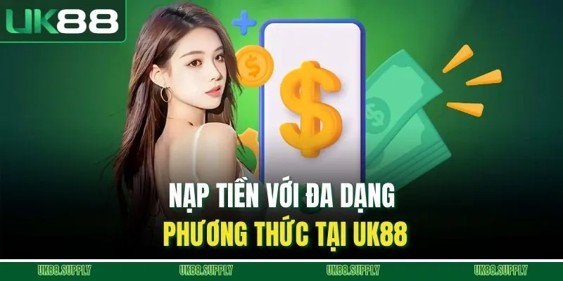 Nạp tiền với đa dạng phương thức tại UK88